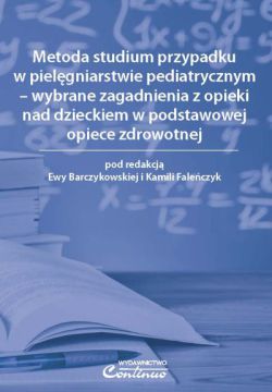 Metoda studium przypadku w pielęgniarstwie pediatrycznym – wybr. zagadn. z opieki nad dzieckiem w podstawowej opiece zdrowotnej