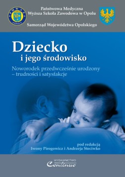 Dziecko i jego środowisko. Noworodek przedwcześnie urodzony – trudności i satysfakcje 