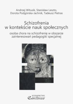 Schizofrenia w kontekście nauk społecznych: osoba chora na schizofrenię w obszarze zainteresowań pedagogiki specjalnej