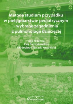 Metoda studium przypadku w pielęgniarstwie pediatrycznym – wybrane zagadnienia z pulmonologii dziecięcej 