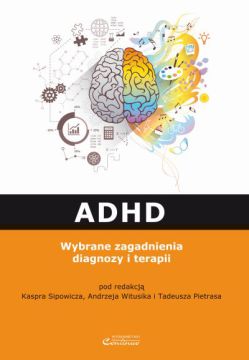 ADHD. Wybrane zagadnienia diagnozy i terapii